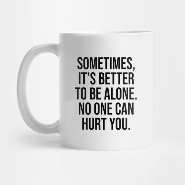 Sometimes is better to be alone, no one can hurt you by Relaxing Art Shop